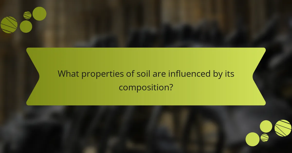 What properties of soil are influenced by its composition?